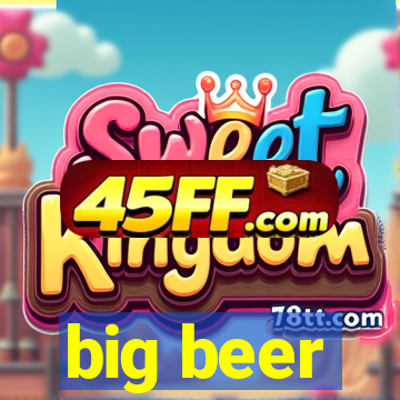 big beer